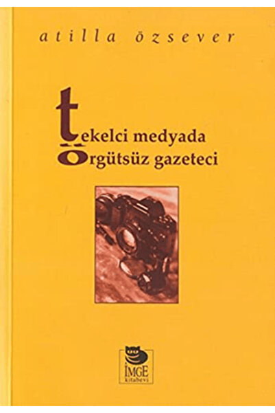 İmge Kitabevi Yayınları Tekelci Medyada Örgütsüz Gazeteci