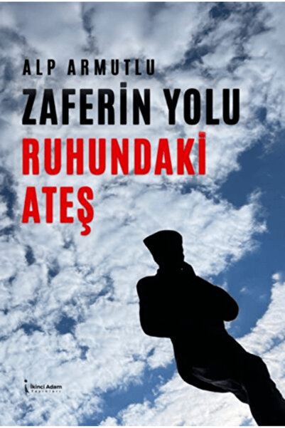 İkinci Adam Yayınları Zaferin Yolu Ruhundaki Ateş / Alp Armutlu / İkinci Adam...