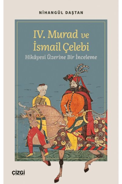 Çizgi Kitabevi Yayınları IV. Murad ve İsmail Çelebi Hikâyesi Üzerine Bir İnce...