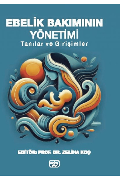 Nobel Akademik Yayıncılık Ebelik Bakımının Yönetimi - Tanılar ve Girişimler /...