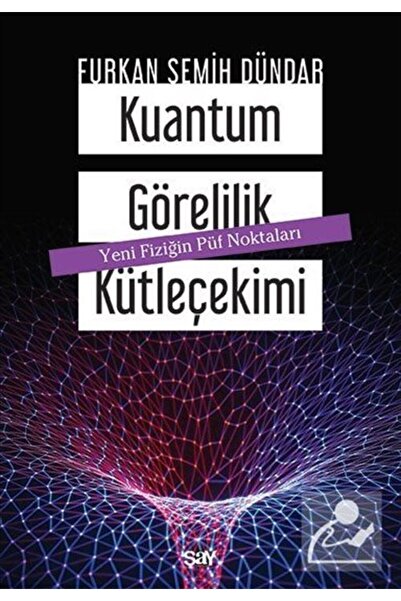 Say Yayınları Kuantum Görelilik Kütleçekimi Furkan Semih Dündar Kitabı 80 Say...