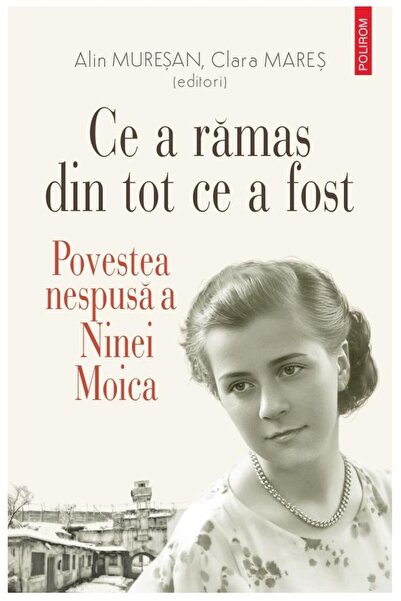 Editura Polirom Ce a ramas din tot ce a fost. Povestea nespusa a N