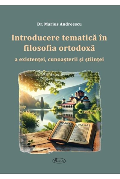 Editura Agaton Thematic introduction to the orthodox philosophy of existence