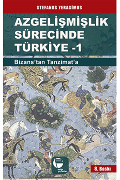 Belge Yayınları Azgelişmişlik Sürecinde Türkiye 1: Bizans'tan Tanzimat'a