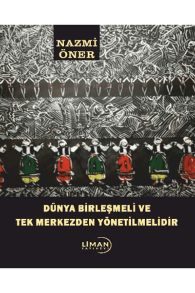 Liman Yayınevi Dünya Birleşmeli ve Tek Merkezden Yönetilmelidir