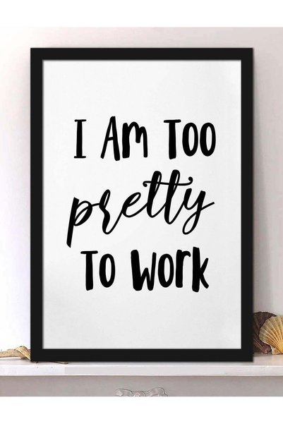 Generic Wall Posters with I Am Too Pretty To Work Quote and Black Frame - Wal...