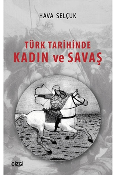 Çizgi Kitabevi Yayınları Türk Tarihinde Kadın ve Savaş