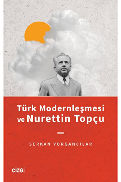 Çizgi Kitabevi Yayınları Türk Modernleşmesi ve Nurettin Topçu