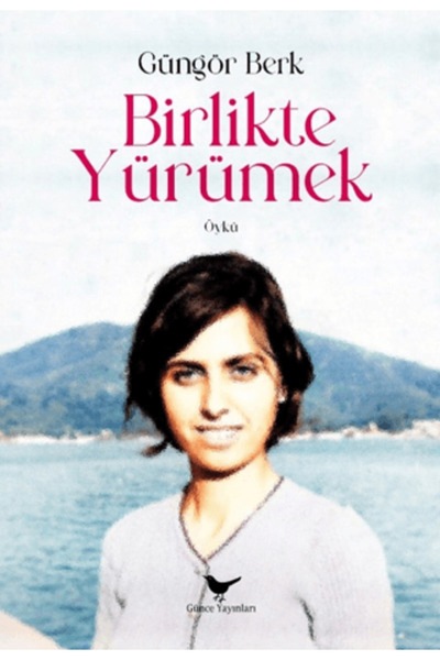 Günce Yayınları Birlikte Yürümek / Güngör Berk / Günce Yayınları / 9786256710467
