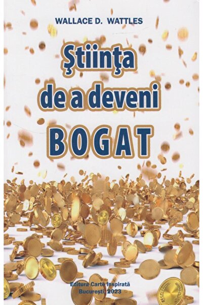 Editura Carte Inspirata Stiinta de a deveni bogat, Wallace D. Wattles