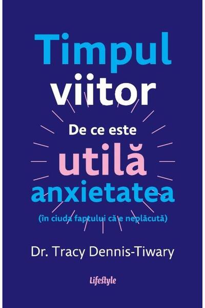 Editura Lifestyle Future tense. Why anxiety is useful (in ciu