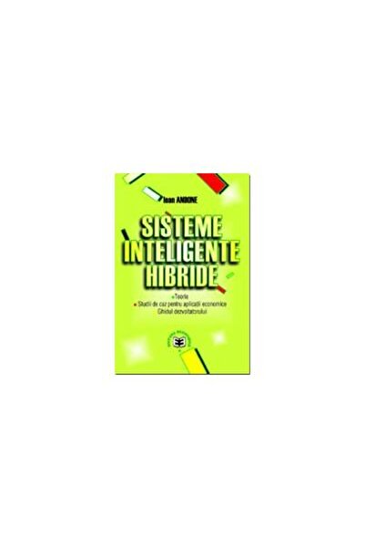 Editura Economica Sisteme inteligente hibride. Teorii. Studii de caz