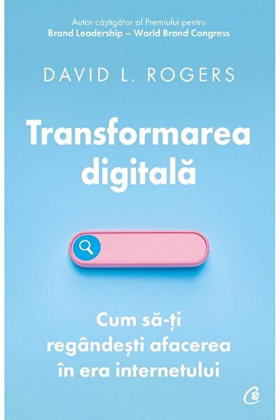 Editura Curtea Veche Transformarea digitala. Cum sa-ti regandesti aface