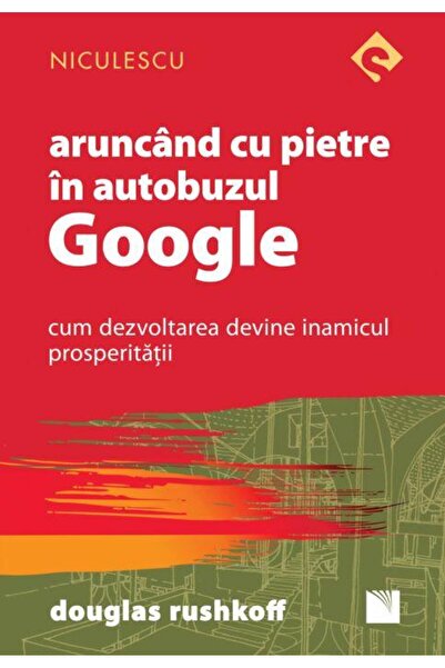 Editura Niculescu Aruncand cu pietre in autobuzul Google. Cum dezvol