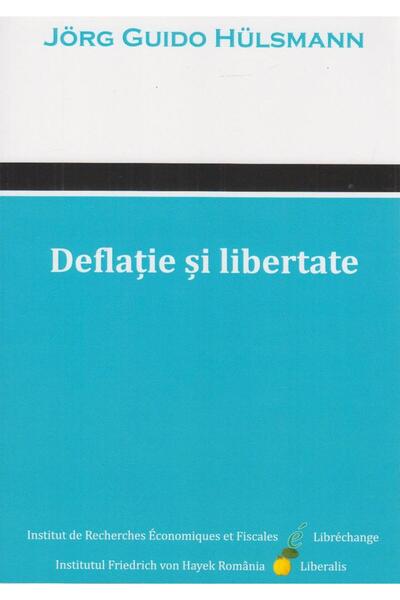 Editura Liberalis Deflatie si libertate, Jorg Guido Hulsmann