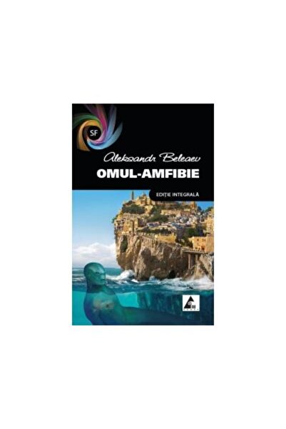 Editura Agora Omul-amfibie (Editie integrala), Aleksandr Beleaev