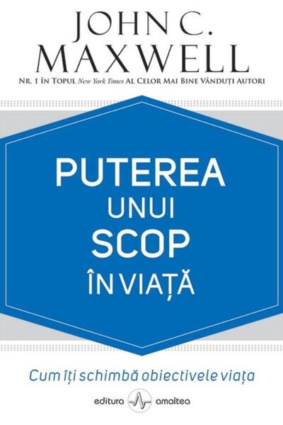 Editura Amaltea The Power of Purpose in Life, John C. Maxwell