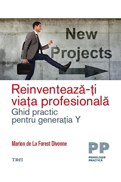 Editura Trei Reinvent your professional life. A practical guide for