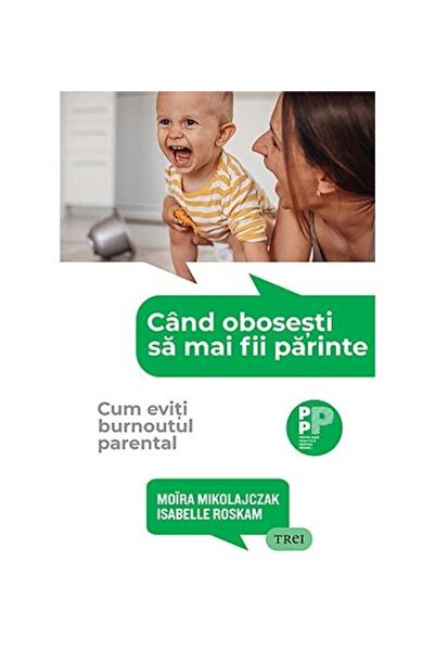Editura Trei Cand obosesti sa mai fii parinte. Cum eviti burnou