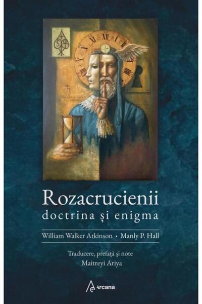 Editura Arcana The Rosicrucians. Doctrine if an enigma, William Walker