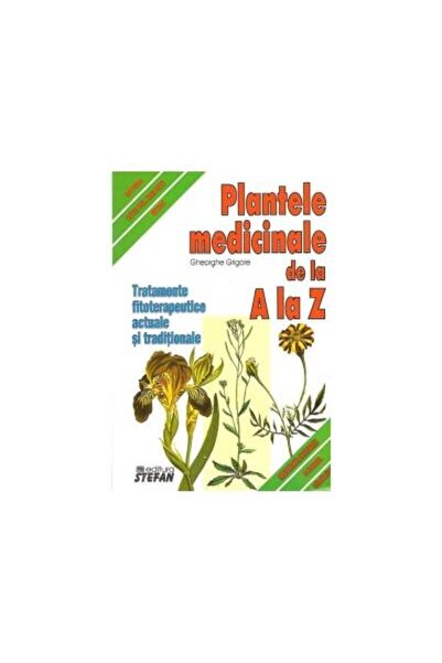 Editura Stefan Plantele medicinale de la A la Z. Tratamente fitot