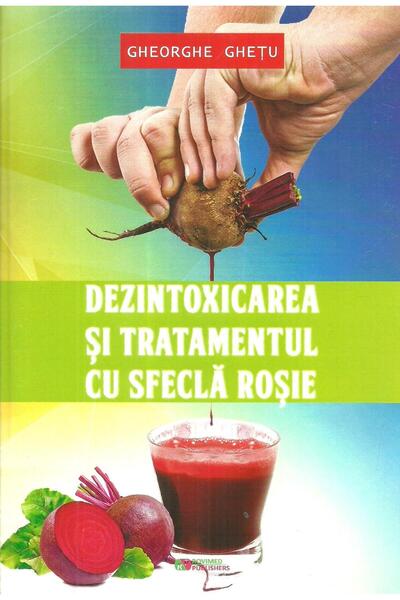 Editura Rovimed Publishers Dezintoxicarea si tratamentul cu sfecla rosie, Ghe