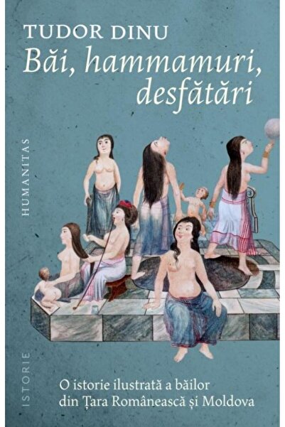Editura Humanitas Bai, hammamuri, desfatari. O istorie ilustrata a b