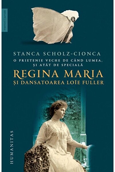 Editura Humanitas Queen Mary and dancer Loie Fuller, Stanca Sc