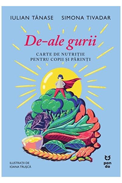 Editura Pandora M De-ale gurii. Carte de nutritie pentru copii si pa