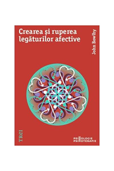 Editura Trei Making and Breaking Emotional Bonds, John Bowl