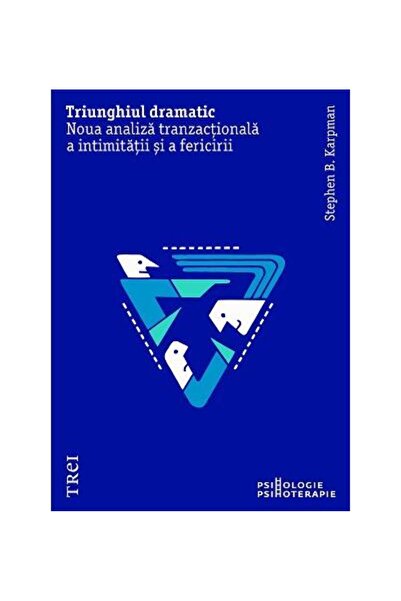 Editura Trei The Drama Triangle. The New Transactional Analysis of