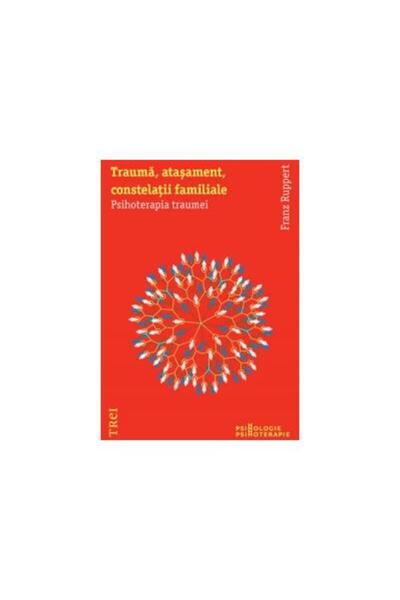 Editura Trei Trauma, atasament, constelatii familiale. Psihoter