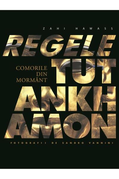 Editura Rao Books Regele Tutankhamon. Comorile din mormant (editie d