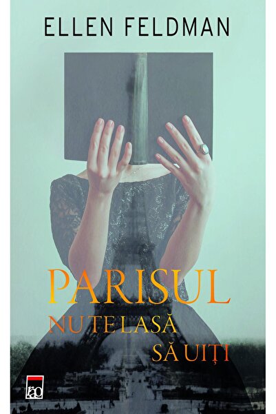 Editura Rao Books Parisul nu te lasa sa uiti, Ellen Feldman