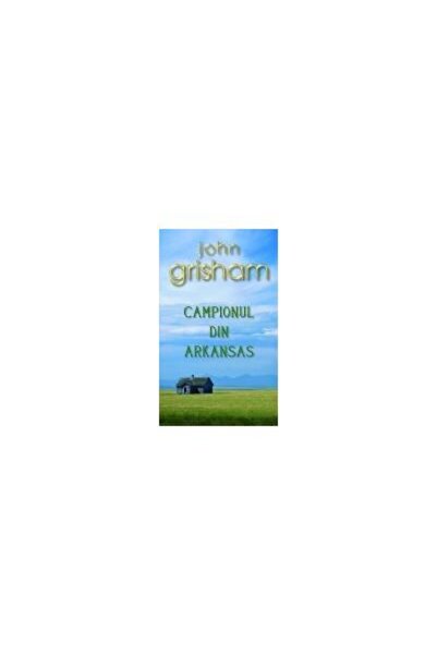Editura Rao Books Campionul din Arkansas, John Grisham