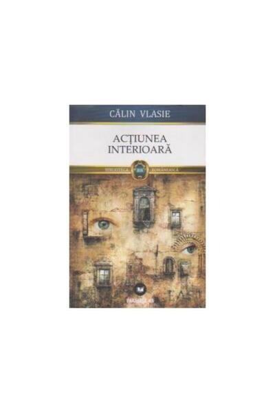 Editura Cartea Romaneasca Educational Actiunea interioara, Calin Vlasie