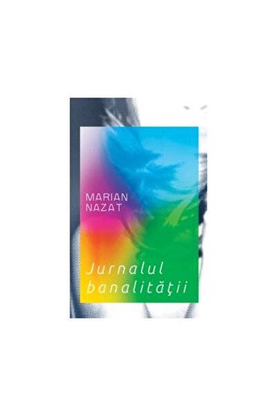 Editura Rao Books Jurnalul banalitatii, Marian Nazat