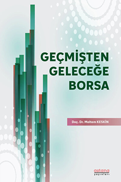 Astana Yayınları Geçmişten Geleceğe Borsa / Meltem Keskin / Astana Yayınları ...