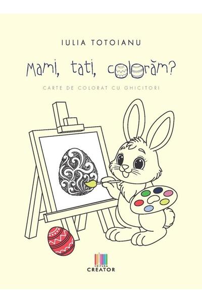Editura Creator Mami, tati, coloram, Iulia Totoianu