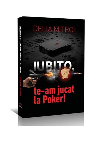 Editura Petale Scrise Iubito, te-am jucat la Poker!, Delia Mitroi