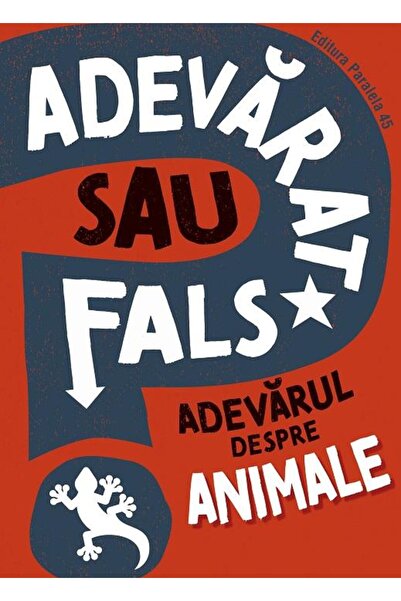 Editura Paralela 45 Adevarat sau fals? Adevarul despre animale, Izzi H