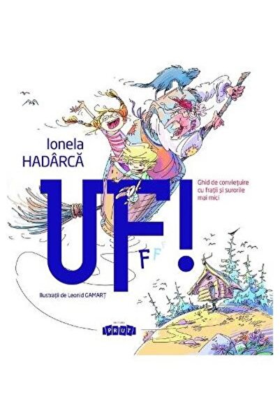 Editura Prut International Uf! Ghid de convietuire cu fratii si surorile mai