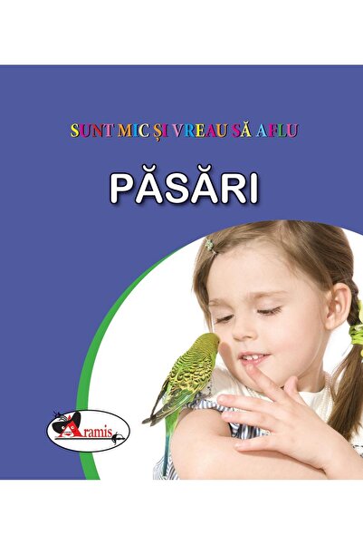 Editura Aramis Sunt mic si vreau sa aflu - Pasari