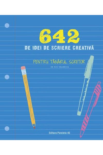 Editura Paralela 45 642 de idei de scriere creativa. Pentru tanarul sc