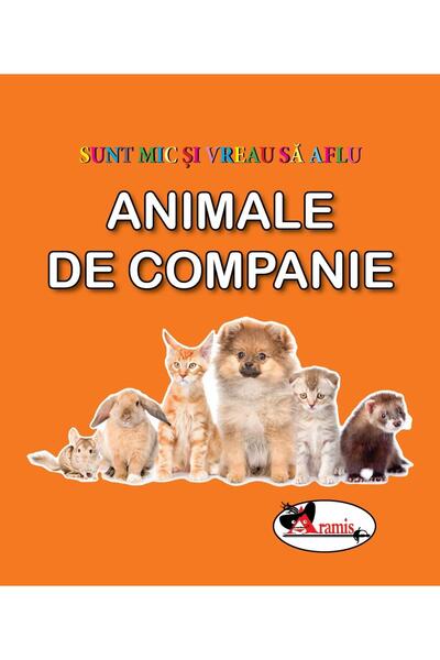 Editura Aramis Sunt mic si vreau sa aflu - Animale de companie