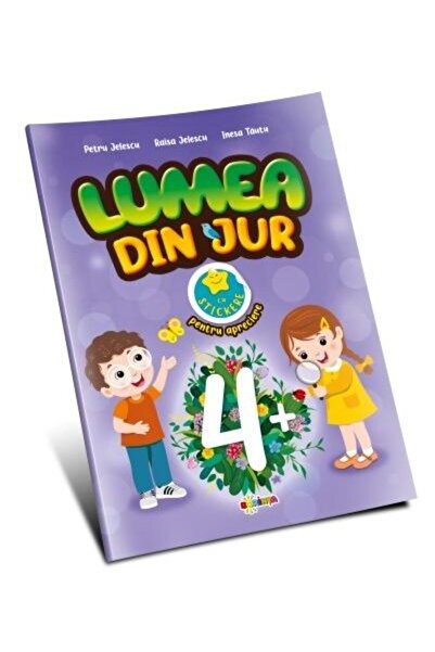 Editura Dorinta Lumea din jur 4+ (cu stickere pentru apreciere), I