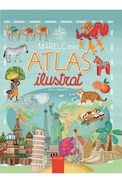 Editura Ars Libri Marele meu atlas ilustrat, Ilaria Barsotti