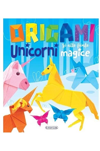 Editura Girasol Origami. Unicorni si alte fiinte magice