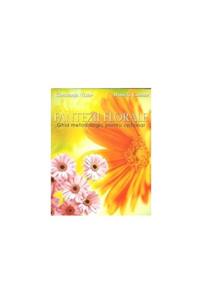 Editura Didactica Publishing House Fantezii florale. Ghid metodologic pentru ...
