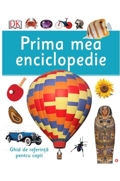 Editura Kreativ Prima mea enciclopedie. Ghid de referinta pentru c